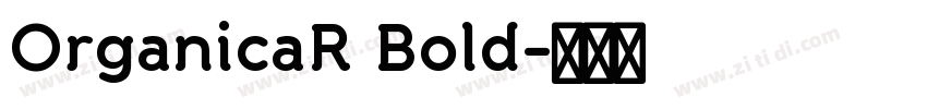 OrganicaR Bold字体转换 OrganicaR Bold字体转换
